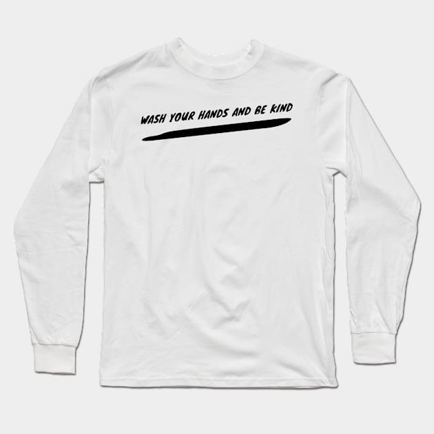 Wash Your Hands And Be Kind | Pandemic Long Sleeve T-Shirt by Happy - Design